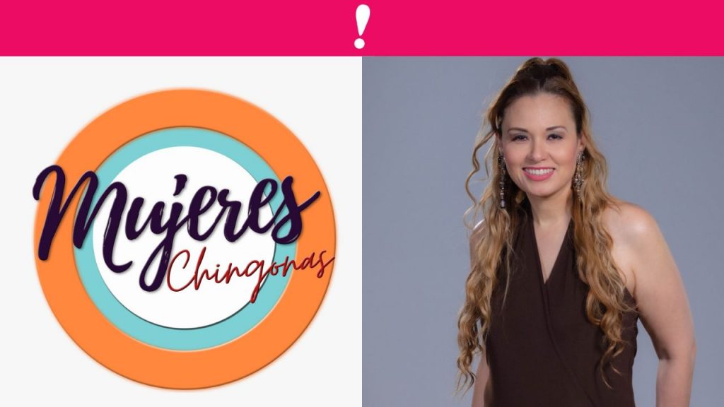 “Mujeres Chingonas” un espacio de entrevistas exclusivas a mujeres con propósito, carácter, misión de vida y logros